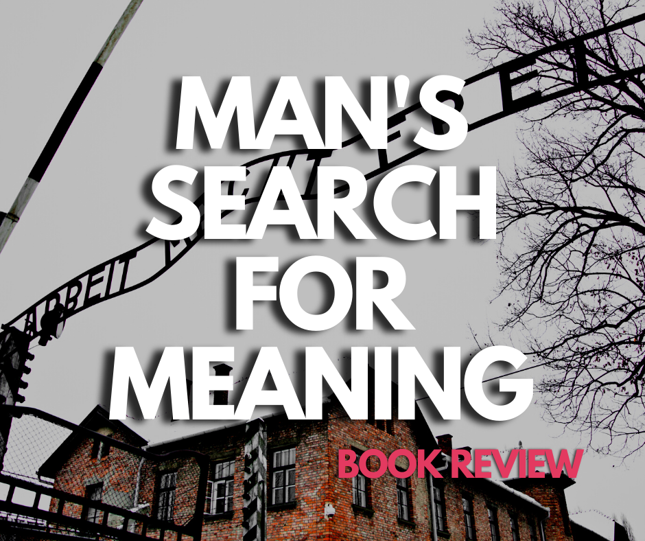 Man's Search For Meaning Book Review & Breakdown