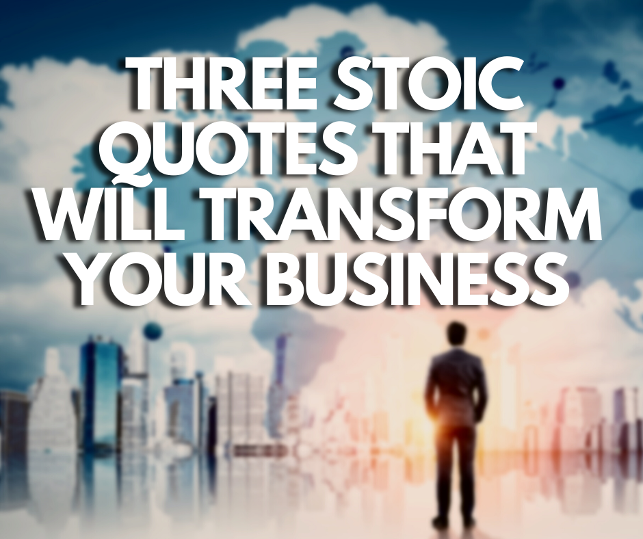 Three Stoic Lessons That Will Transform Your Business
