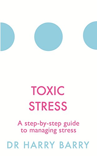 Toxic Stress: A step-by-step guide to managing stress