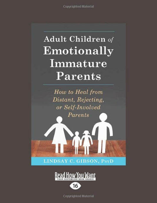 Adult Children of Emotionally Immature Parents: How to Heal from Distant, Rejecting, or Self-Involved Parents