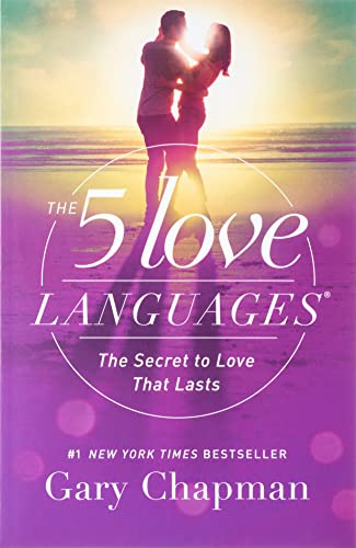 The 5 Love Languages: The Secret to Love that Lasts